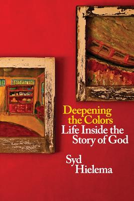 Deepening the Colors: Life Inside the Story of God - Hielema, Sydney J