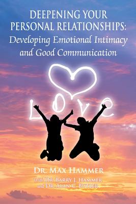 Deepening Your Personal Relationships: Developing Emotional Intimacy and Good Communication - Hammer, Max, Dr., and Hammer, Barry J, Dr., and Butler, Alan C, Dr.