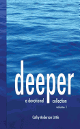Deeper: A Devotional Collection, Volume 1