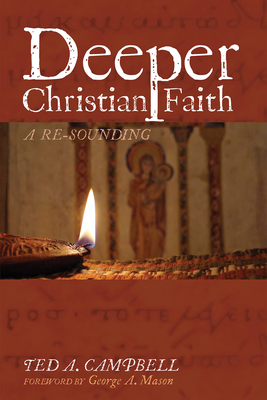Deeper Christian Faith, Revised Edition - Campbell, Ted A, and Mason, George A (Foreword by)