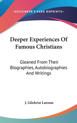 Deeper Experiences Of Famous Christians: Gleaned From Their Biographies, Autobiographies And Writings - Lawson, J Gilchrist