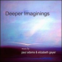 Deeper Imaginings - Paul Adams & Elizabeth Geyer