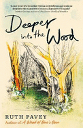Deeper Into the Wood: a year in the life of an amateur naturalist, by the author of critically acclaimed 'A Wood of One's Own'