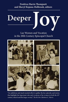 Deeper Joy: Lay Women and Vocation in the 20th Century Episcopal Church - Kujawa-Holbrook, Sheryl (Editor), and Thompsett, Fredrica Harris (Editor)