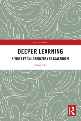 Deeper Learning: A Voice from Laboratory to Classroom - Hu, Hang