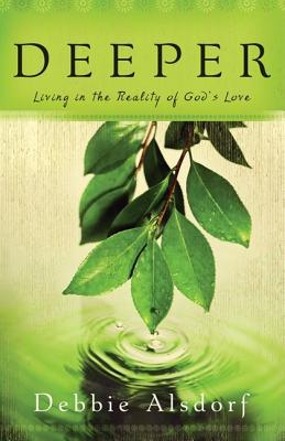 Deeper: Living in the Reality of God's Love - Alsdorf, Debbie