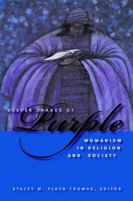 Deeper Shades of Purple: Womanism in Religion and Society - Floyd-Thomas, Stacey M (Editor)