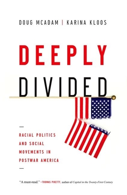 Deeply Divided: Racial Politics and Social Movements in Post-War America - McAdam, Doug, and Kloos, Karina