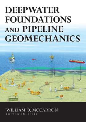 Deepwater Foundations and Pipeline Geomechanics - McCarron, William (Editor)