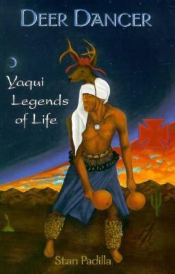 Deer Dancer: Yaqui Legends & Myths - Padilla, Stan