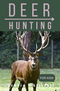 Deer Hunting for Kids: Discover the Thrill of Chasing and Know the Art of Hunting