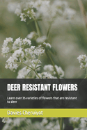 Deer Resistant Flowers: Learn over 35 varieties of flowers that are resistant to deer