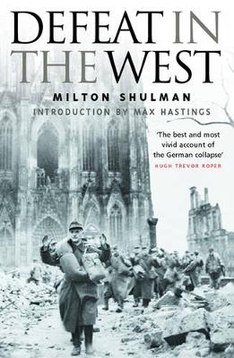 Defeat in the West - Shulman, Milton, and Hastings, Max, Sir (Introduction by)