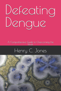 Defeating Dengue: A Comprehensive Guide to Overcoming the Fever