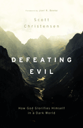 Defeating Evil: How God Glorifies Himself in a Dark World