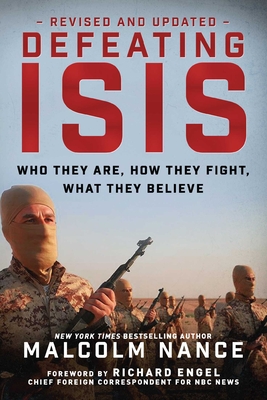 Defeating Isis: Who They Are, How They Fight, What They Believe - Nance, Malcolm, and Engel, Richard (Foreword by)