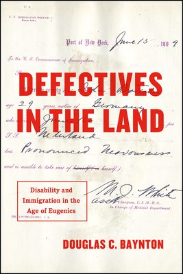 Defectives in the Land: Disability and Immigration in the Age of Eugenics - Baynton, Douglas C