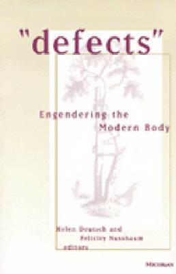 Defects: Engendering the Modern Body - Deutsch, Helen Elizabeth (Editor), and Nussbaum, Felicity (Editor)