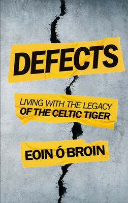 Defects: Living with the Legacy of the Celtic Tiger - Broin, Eoin 