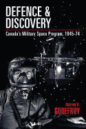 Defence and Discovery: Canada's Military Space Program, 1945-74