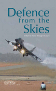 Defence from the Skies: Indian Air Force Through 75 Years