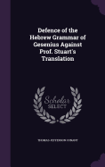 Defence of the Hebrew Grammar of Gesenius Against Prof. Stuart's Translation