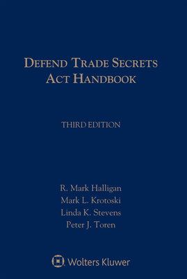 Defend Trade Secrets Act Handbook - Halligan, R Mark, and Krotoski, Mark L, and Stevens, Linda K