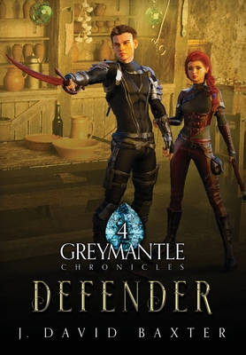 Defender: Greymantle Chronicles: Book Four - Baxter, J David