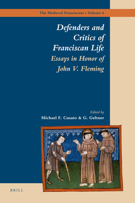 Defenders and Critics of Franciscan Life: Essays in Honor of John V. Fleming - Cusato, Michael (Editor), and Geltner, G (Editor)