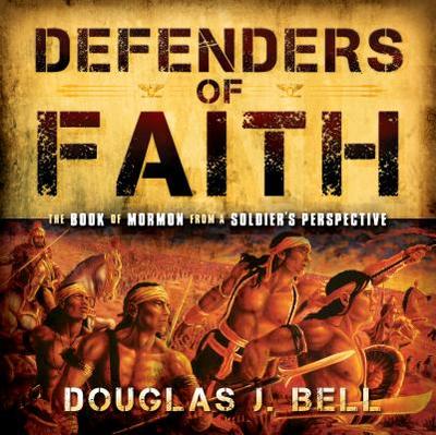 Defender's of Faith: The Book of Mormon from a Soldier's Perspective - Bell, Douglas