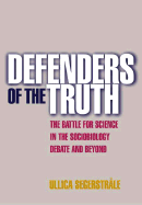 Defenders of the Truth: The Battle for Science in the Sociobiology Debate and Beyond