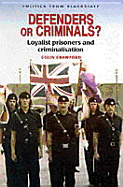 Defenders or Criminals?: Loyalist Prisoners and Criminalisation - Crawford, Colin