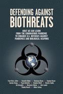 Defending Against Biothreats: What We Can Learn from the Coronavirus Pandemic to Enhance U.S. Defenses Against Pandemics and Biological Weapons