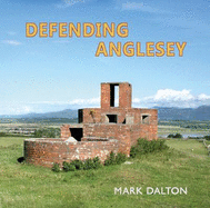 Defending Anglesey - Dalton, Mark