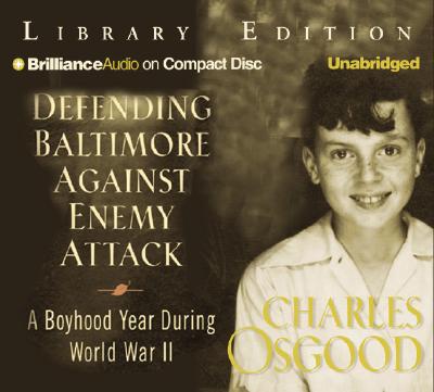 Defending Baltimore Against Enemy Attack: A Boyhood Year During WWII - Osgood, Charles (Read by)