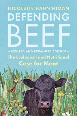 Defending Beef: The Ecological and Nutritional Case for Meat, 2nd Edition - Niman, Nicolette Hahn