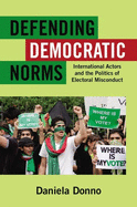 Defending Democratic Norms: International Actors and the Politics of Electoral Misconduct