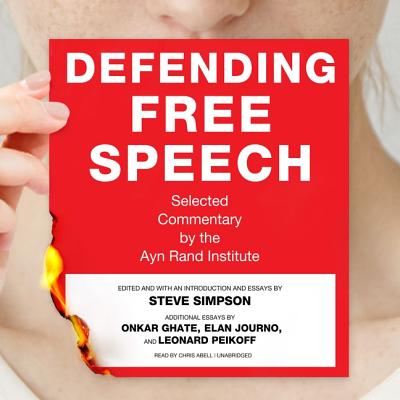 Defending Free Speech: Selected Commentary by the Ayn Rand Institute - Simpson, Steve (Editor), and Ghate, Onkar, and Peikoff, Leonard