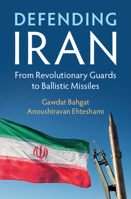 Defending Iran - Bahgat, Gawdat, and Ehteshami, Anoushiravan