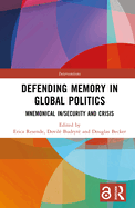 Defending Memory in Global Politics: Mnemonical In/Security and Crisis