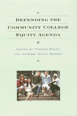 Defending the Community College Equity Agenda - Bailey, Thomas (Editor), and Morest, Vanessa Smith (Editor)
