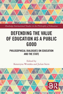 Defending the Value of Education as a Public Good: Philosophical Dialogues on Education and the State