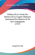 Defense De La Verite Du Martyre De La Legion Thebeene Autrement Des Maurice Et De Ses Compagnons (1737)