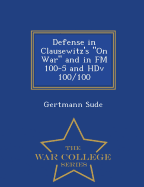 Defense in Clausewitz's on War and in FM 100-5 and Hdv 100/100 - War College Series