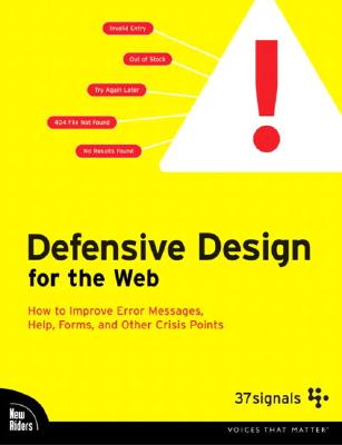 Defensive Design for the Web: How to Improve Error Messages, Help, Forms, and Other Crisis Points - Linderman, Matthew, and Fried, Jason