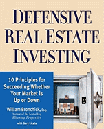 Defensive Real Estate Investing: 10 Principles for Succeeding Whether Your Market Is Up or Down - Bronchick, William, and Licata, Gary R