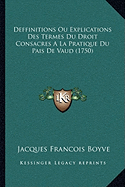 Deffinitions Ou Explications Des Termes Du Droit Consacres A La Pratique Du Pais De Vaud (1750)