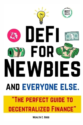 DeFi for Newbies and Everyone Else: A Perfect Guide to Decentralized Finance - Good, Wealth