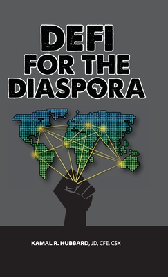 DeFi for the Diaspora: Creating the Foundation to a More Equitable and Sustainable Global Black Economy Through Decentralized Finance - Hubbard, Kamal