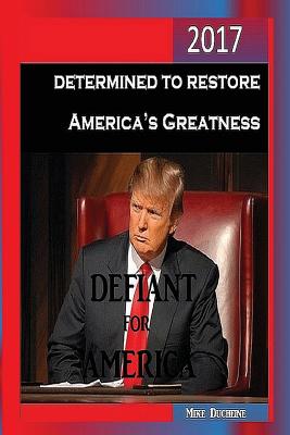 Defiant for America: Determined to Restore America's Greatness - Ducheine, Mike